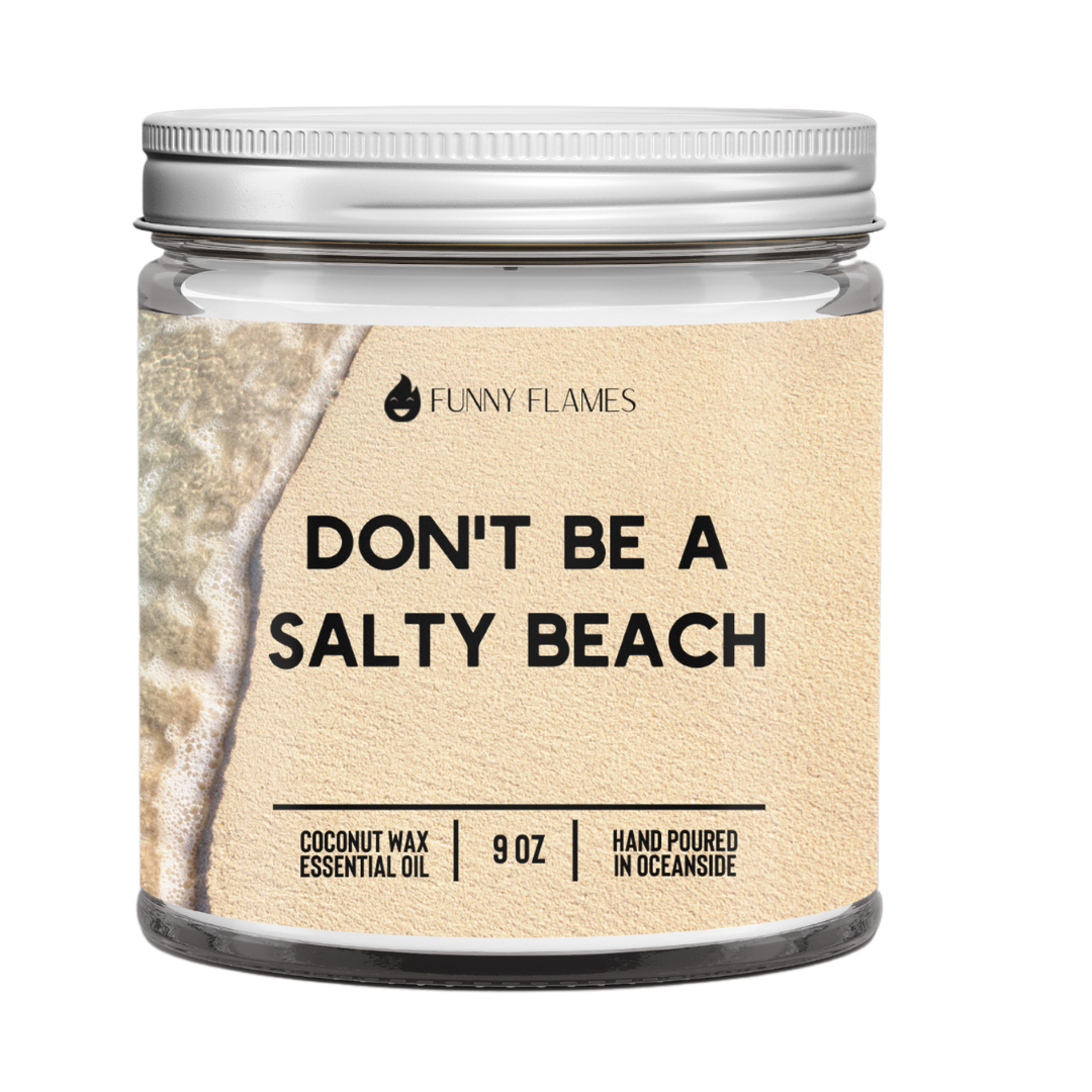 Don't be a salty beach- 9oz candle