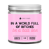 In A World Full Of Bitches, Be A Bad One Candle-9 oz