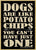 Dogs are like potato chips you can't have just one NEW wood fridge magnets - measure 2.5
