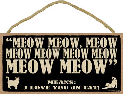 Meow Meow, meow meow meow meow, MEOW MEOW - Means "I love you in Cat" 5" x 10" primitive wood plaque, sign wholesale
