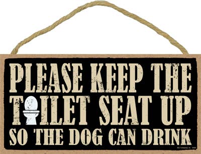 Please keep the toilet seat up so the dog can drink 5" x 10" primitive wood plaque, sign wholesale