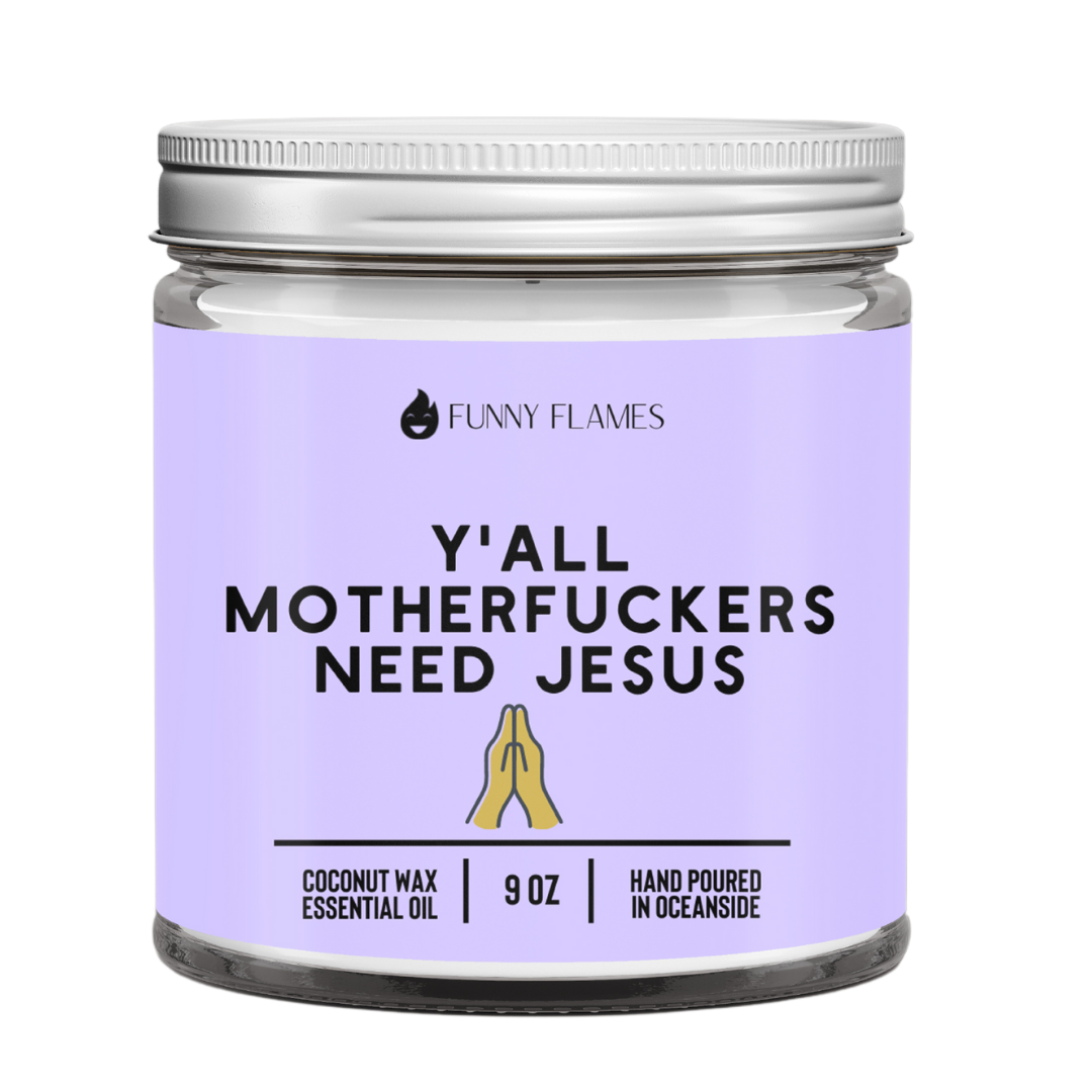 Y'all Motherf*ckers Need Jesus- 9oz Funny Flames Candles