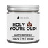 Holy Sh*t, You're old! (PG) -9 oz Candle