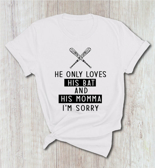 He only loves his Bat and HIs Momma I'm Sorry